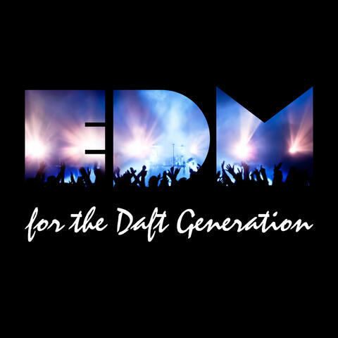 EDM for the Daft Generation
