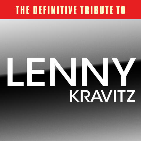 The Definitive Tribute to Lenny Kravitz