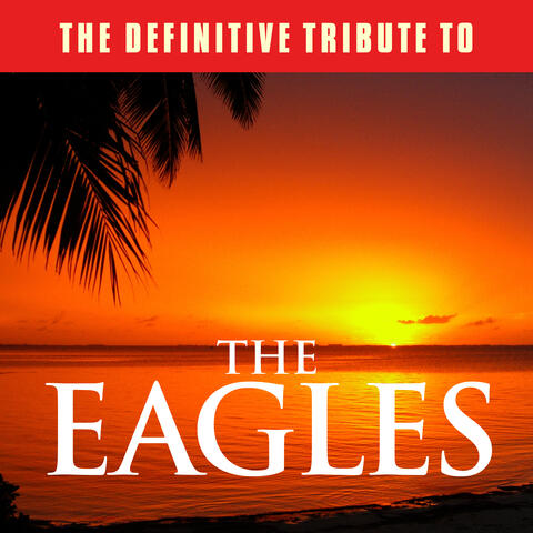 The Definitive Tribute to The Eagles