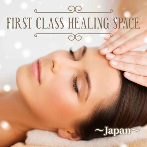 First Class Healing Space ~Japan~