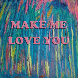 Make Me Love You