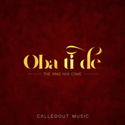 Oba Ti De (The King Has Come)