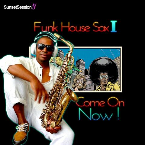 Funk House Sax I: Come On Now!