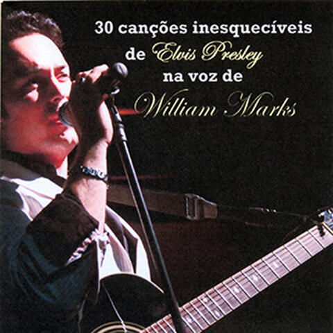 30 Canções Inesquecíveis de Elvis Presley na Voz De William Marks