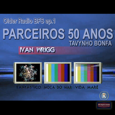 A Vida Não Pode Parar - Older Radio BFS ep.1 - Parceiros 50 Anos