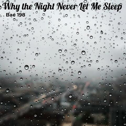 Why The Night Never Let Me Sleep
