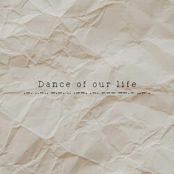 Dance of our life