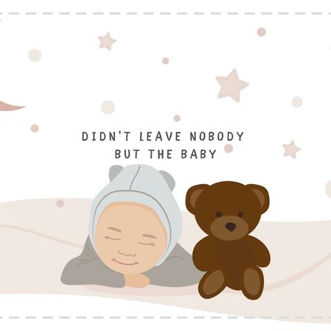 Didn't Leave Nobody but the Baby