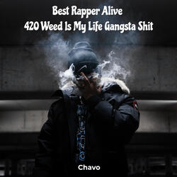 Best Rapper Alive 420 Weed Is My Life Gangsta Shit