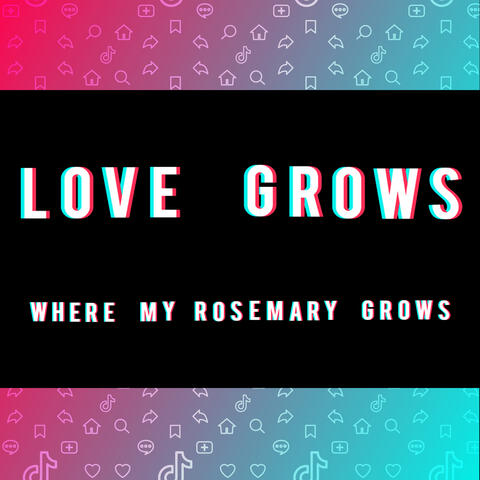 Love Grows (Where My Rosemary Grows) (TikTok Viral)