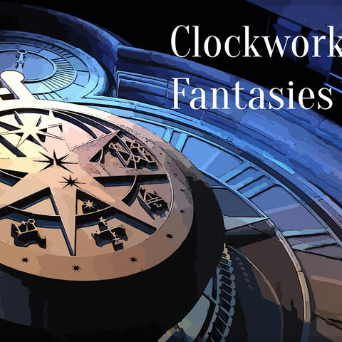 Clockwork Fantasies