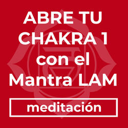 ABRE TU CHAKRA 1 CON EL MANTRA LAM