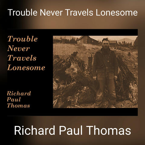 Trouble Never Travels Lonesome