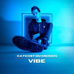 Catchst du meinen Vibe?