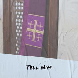 Tell Him
