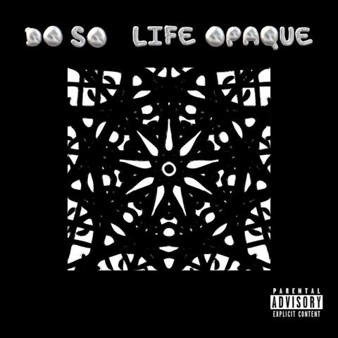 Life Opaque