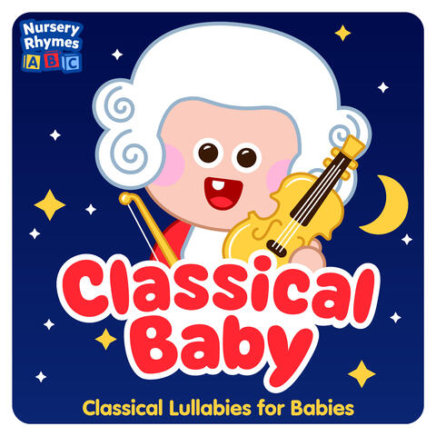 Classical Baby : Classical Lullabies for Babies