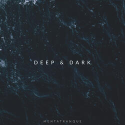 Deep & Dark