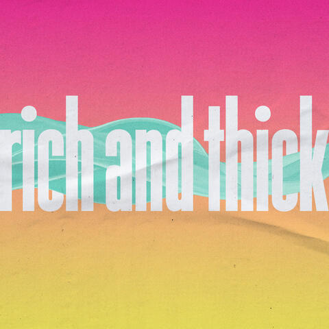 Rich and Thick