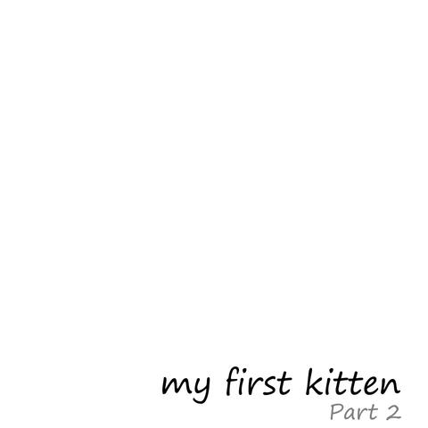 My First Kitten: Pt. 2 (Love Backwards)
