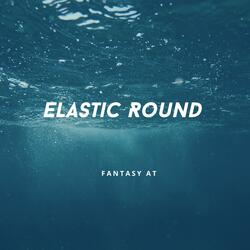 Elastic Round