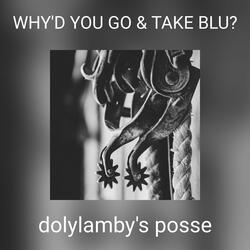 WHY'D YOU GO & TAKE BLU?