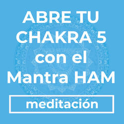 Abre Tu Chakra 5 Con El Mantra HAM
