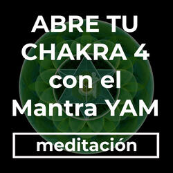 Abre tu Chakra 4 Con El Mantra YAM