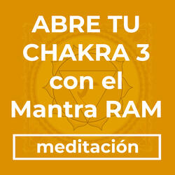 Abre Tu Chakra 3 con el Mantra RAM