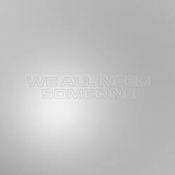 We All Need Someone