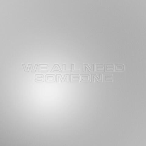 We All Need Someone