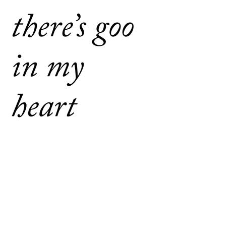 There's Goo in My Heart