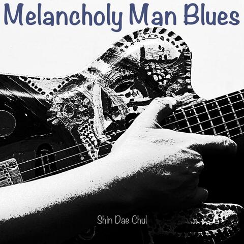 Melancholy Man Blues