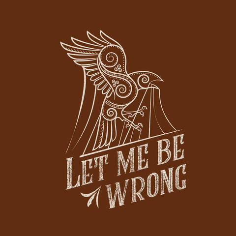 Let Me Be Wrong