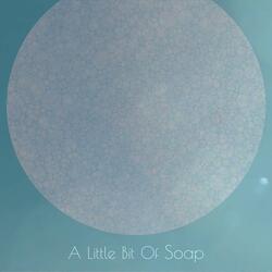 A Little Bit Of Soap
