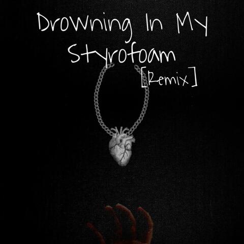 Drowning In My Styrofoam [remix]