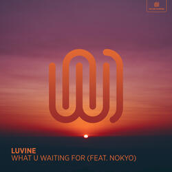 What U Waiting For