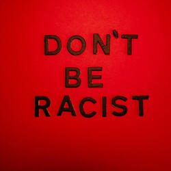 Don't Be Racist