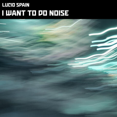 I Want To Do Noise