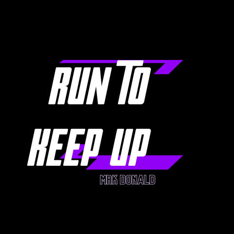 Run to keep up