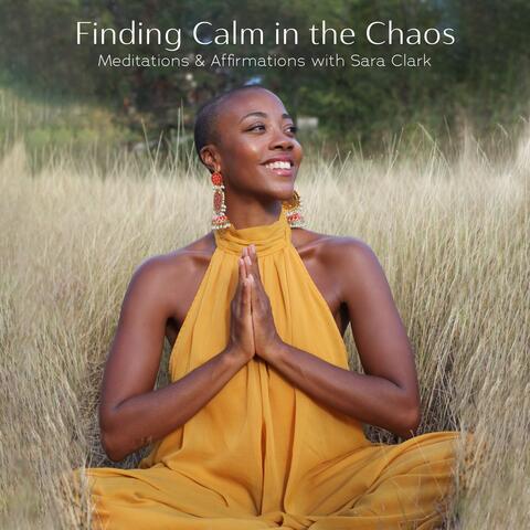 Finding Calm in the Chaos: Meditations & Affirmations