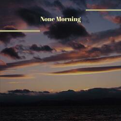 None Morning