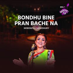 Bondhu Bine Pran Bache Na
