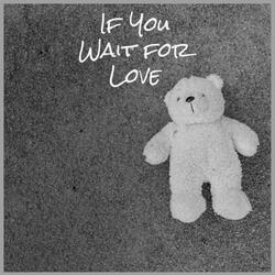If You Wait for Love