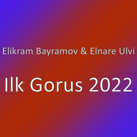 Ilk Gorus 2022