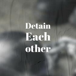 Detain Each other