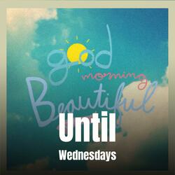 Until Wednesdays