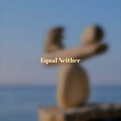 Equal Neither