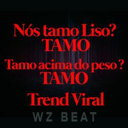 Nós Tamo Liso ? Tamo Tamo Acima do Peso ? Tamo Trend Viral