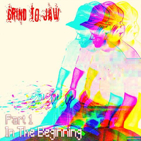 Grind to Jaw Part 1 in the Beginning